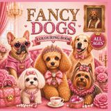 Fancy Dogs Colouring Book: Luxury & Glam Designs for Dog Lovers