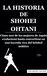 LA HISTORIA DE SHOHEI OHTANI: Cómo uno de los mejores de Japón evolucionó hasta convertirse en una leyenda viva del béisbol asiático