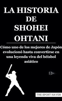 LA HISTORIA DE SHOHEI OHTANI: Cómo uno de los mejores de Japón evolucionó hasta convertirse en una leyenda viva del béisbol asiático