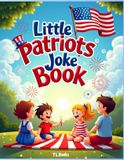 Little Patriots Joke Book: Laugh‑Out‑Loud Patriotic Jokes for Kids