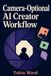 Camera-Optional AI Creator Workflow: A Practical Guide To Useful AI-Assisted Content Without Showing Your Face