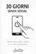 30 Giorni Senza Social: 30 sfide quotidiane per aiutarti dalla dipendenza da social/smartphone.