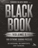 Sudoku Black Book Volume 1: 180 Extreme Sudoku Puzzles for Experienced Solvers | No Guessing Required | 2 Puzzles Per Page