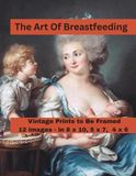The Art Of Breastfeeding Prints to Be Framed: A Curated Set of 12 Vintage Images, Each Included in Standard 8x10, 5x7, and 4x6 Sizes