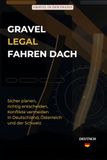 Gravel legal fahren DACH: Sicher planen, richtig entscheiden, Konflikte vermeiden in Deutschland, Österreich und der Schweiz