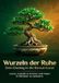 Wurzeln der Ruhe: Dein Einstieg in die Bonsai-Kunst: Lerne, Geduld zu formen und Natur in Miniatur zu meistern.