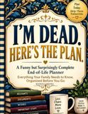 I'm Dead. Here's the Plan.
