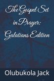 The Gospel Set in Prayer: Galatians Edition