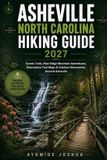 Asheville North Carolina Hiking Guide 2027: Scenic Trails, Blue Ridge Mountain Adventures, Trail Maps & Outdoor Discoveries Around Asheville
