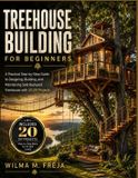 TREEHOUSE Independently Published Treehouse Building for Beginners