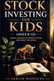 STOCK INVESTING FOR KIDS (AGES 8 12): Simple lessons on money stocks and Smart Investing