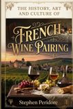 The Independently Published The History, Art and Culture of French Wine Pairing