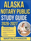 ALASKA NOTARY PUBLIC STUDY GUIDE 2026-2027: Comprehensive Review of Important Topics with Real World Examples and Case Studies with 9 full length Questions and Answer