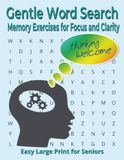 Gentle Word Search Large Print for Seniors: Memory Exercises Focus Clarity Cognitive Stimulation Relaxing Easy Brain Activities