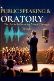 Public Libri GmbH Public Speaking and Oratory: The Art Commanding Attention ,Human Influence and Legacy