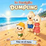 la famiglia Dumpling - Tito va al mare - Vol. 2: Una storia illustrata per aiutare i bambini ad affrontare le prime paure del mare con dolcezza e coraggio