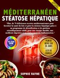 Mediterráneo: Recetario de ingredientes grasos: Más de 70 deliciosas recetas mediterráneas para promover la salud del hígado y controlar la enfermedad del hígado graso.