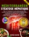 Mediterráneo: Recetario de ingredientes grasos: Más de 70 deliciosas recetas mediterráneas para promover la salud del hígado y controlar la enfermedad del hígado graso.