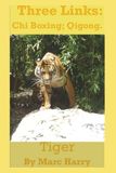 Three Links: Chi Boxing; Qigong- Tiger by Marc Harry