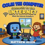 Colin Icecat Colin the Computer Connects to the Internet: What the Internet Actually Is