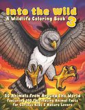 Into the Wild 3 - A Wildlife Coloring Book: 50 Animals from Around the World