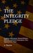 THE INTEGRITY PLEDGE: Forging a Movement Toward Honest, Effective, and Civil Governance, One Signature at a Time