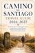 CAMINO DE SANTIAGO TRAVEL GUIDE 2026-2027: The Ultimate Holy Year Pilgrimage Companion: Complete Routes, Essential Planning, Hidden Gems, and Insider Tips for a Transformational Spanish Journey