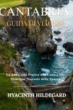 Guida Cantabria Travel Guide: Your Practical Guide to the Coast, Mountains, and Villages of Northern Spain