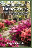 Azaleas Libri GmbH Azaleas for Homeowners: A Complete Guide to Choosing, Planting, Growing, Pruning, and Caring for Beautiful Azaleas