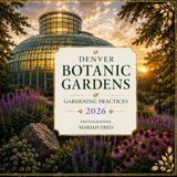 Denver Botanic Garden Gardening Practices 2026