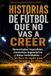 Historias de fútbol que no vas a creer: Remontadas imposibles, momentos legendarios y datos inolvidables: un libro de regalo para los fanáticos del fútbol