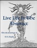 LIVE LIFE IN THE ABSTRACT: The Ink Drawings of M. A. Baylis