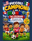 Piccoli Campioni del Mondo da Colorare: 50 Disegni di Calcio da Colorare per Bambini dai 3 agli 8 anni