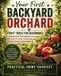 Your First Backyard Orchard: Fruit Trees for Beginners: A Simple First-Year Guide to Choosing, Planting, Pruning, Pollinating, and Growing Fruit in Small Spaces