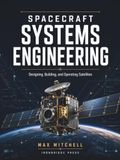 Spacecraft Systems Engineering: Requirements, Architecture, and Verification for Space Missions