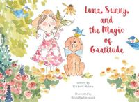 Luna, Sunny, and the Magic of Gratitude: A Heartwarming Story about Finding Joy, Kindness, and Gratitude in Everyday Moments