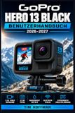GoPro Hero 13 Black Benutzerhandbuch 2026–2027