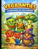VEGILANTIES: Bol Vegilanties, a Strange Night in Sunny Patch Garden- Vegilanties