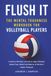 Flush It: The Mental Toughness Workbook for Volleyball Players