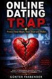 Online Dating Trap: Protect Your Heart, Your Trust and Wallet