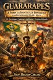 Guararapes: A Forja da Identidade Brasileira nas Batalhas de 1648 e 1649