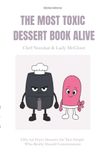 THE MOST TOXIC DESSERT BOOK ALIVE: Fifty Air Fryer Desserts for Two People Who Really Should Communicate