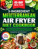5-Ingredient Mediterranean Air Fryer Diet Cookbook