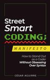 Street-Smart Coding Manifesto: How to Stand Out as a Coder Without Obsessing Over Syntax