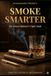 Smoke Smarter - Cigar Edition: The Complete Guide to Enjoying Premium Cigars at Any Budget