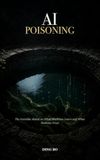 AI Poisoning: The Invisible Attack on What Machines Learn and What Humans Trust
