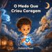 O medo que criou coragem