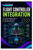 Flight Independently Published Flight Controller Integration: Connect Mission Code to Sensors, Commands, and Safety Checks