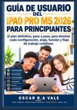 GUÍA Apple GUÍA DE USUARIO DEL IPAD PRO M5 2026 PARA PRINCIPIANTES