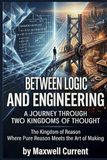 Between Logic and Engineering: A Journey Through Two Kingdoms of Thought Where Pure Reason Meets the Art of Making